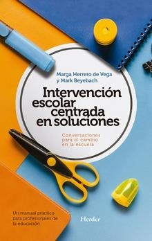 INTERVENCIÓN ESCOLAR CENTRADA EN SOLUCIONES | 9788425440342 | HERRERO DE VEGA, MARGA/BEYEBACH, MARK | Llibreria Online de Banyoles | Comprar llibres en català i castellà online