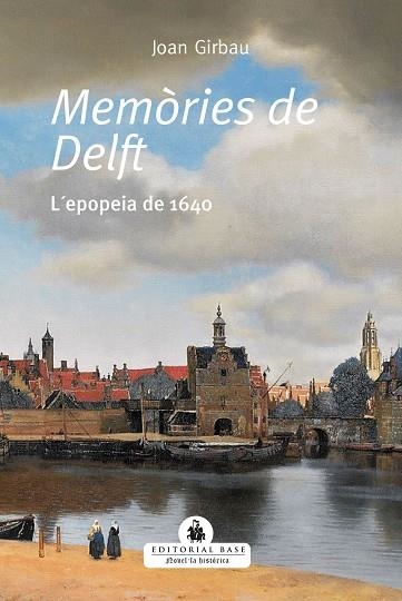 MEMÒRIES DE DELFT. L'EPOPEIA DE 1640 | 9788418434495 | GIRBAUI BADÓ, JOAN | Llibreria Online de Banyoles | Comprar llibres en català i castellà online