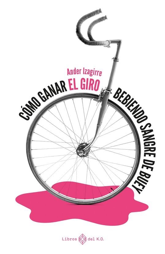 COMO GANAR EL GIRO BEBIENDO SANGRE DE BUEY | 9788417678784 | IZAGIRRE,ANDER | Llibreria Online de Banyoles | Comprar llibres en català i castellà online