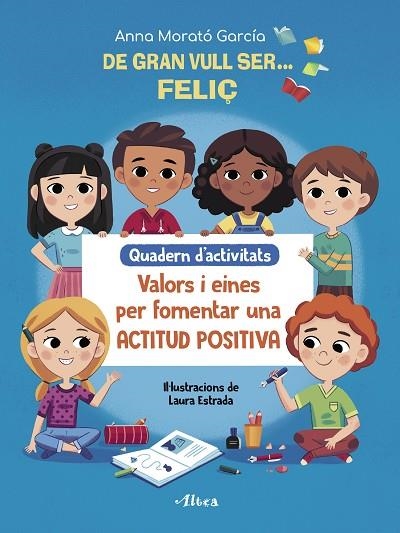 DE GRAN VULL SER FELIÇ. QUADERN D'ACTIVITATS | 9788448856175 | MORATÓ GARCÍA, ANNA | Llibreria Online de Banyoles | Comprar llibres en català i castellà online