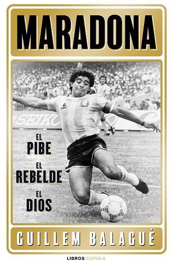 MARADONA: EL PIBE, EL REBELDE, EL DIOS | 9788448028541 | BALAGUÉ, GUILLEM | Llibreria Online de Banyoles | Comprar llibres en català i castellà online