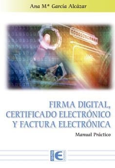 FIRMA DIGITAL, CERTIFICADO ELECTRÓNICO Y FACTURA ELECTRÓNICA | 9788499649900 | GARCÍA ALCAZAR, ANA | Llibreria Online de Banyoles | Comprar llibres en català i castellà online