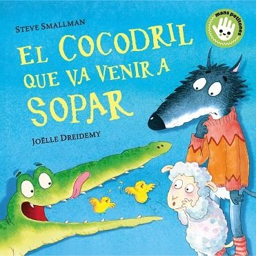 EL COCODRIL QUE VA VENIR A SOPAR (MANS PETITONES) | 9788448858100 | SMALLMAN, STEVE/DREIDEMY, JOËLLE | Llibreria Online de Banyoles | Comprar llibres en català i castellà online