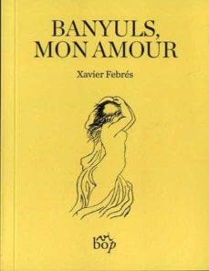 BANYULS, MON AMOUR | 9788412324037 | FEBRÉS VERDÚ, XAVIER | Llibreria Online de Banyoles | Comprar llibres en català i castellà online