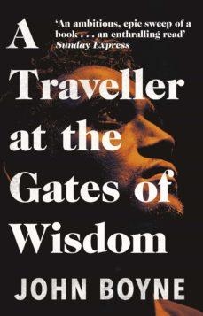 TRAVELLER AT THE GATES OF WISDOM, A | 9781784164188 | BOYNE, JOHN | Llibreria Online de Banyoles | Comprar llibres en català i castellà online