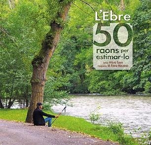 L'EBRE: 50 RAONS PER ESTIMAR-LO | 9788413560649 | GAYA IGLESIAS, ARTURO | Llibreria Online de Banyoles | Comprar llibres en català i castellà online