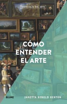 ESENCIALES ARTE. CÓMO ENTENDER EL ARTE | 9788418725166 | REBOLD BENTON, JANETTA | Llibreria Online de Banyoles | Comprar llibres en català i castellà online