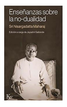 ENSEÑANZAS SOBRE LA NO-DUALIDAD | 9788499889115 | NISARGADATTA MAHARAJ, SRI | Llibreria Online de Banyoles | Comprar llibres en català i castellà online