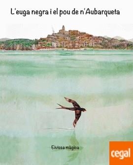 L'EUGA NEGRA I EL POU DE N'AUBARQUETA | 9788412368123 | FÀGREGAS, ELISABET | Llibreria Online de Banyoles | Comprar llibres en català i castellà online