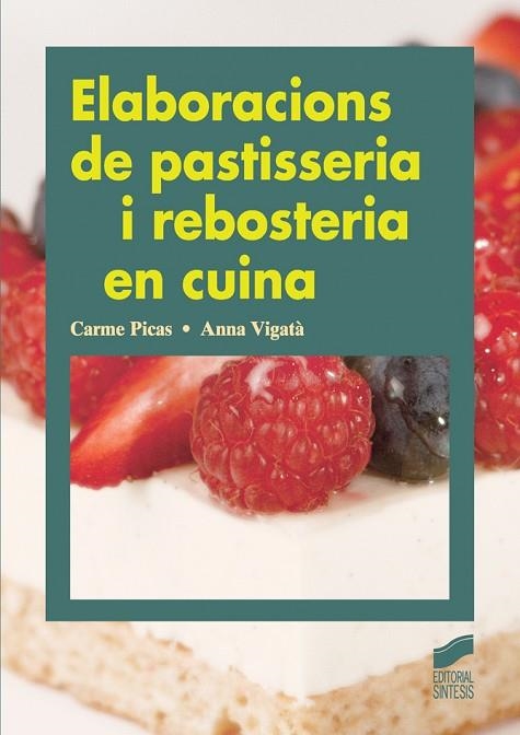 ELABORACIONS DE PASTISSERIA I REBOSTERIA EN CUINA | 9788499589800 | PICAS SADURNÍ, CARME/VIGATÁ CASTELLS, ANA | Llibreria Online de Banyoles | Comprar llibres en català i castellà online