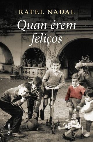 QUAN ÉREM FELIÇOS | 9788466428385 | NADAL, RAFEL | Llibreria L'Altell - Llibreria Online de Banyoles | Comprar llibres en català i castellà online - Llibreria de Girona