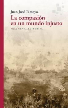 LA COMPASIÓN EN UN MUNDO INJUSTO | 9788417796556 | TAMAYO ACOSTA, JUAN JOSÉ | Llibreria Online de Banyoles | Comprar llibres en català i castellà online