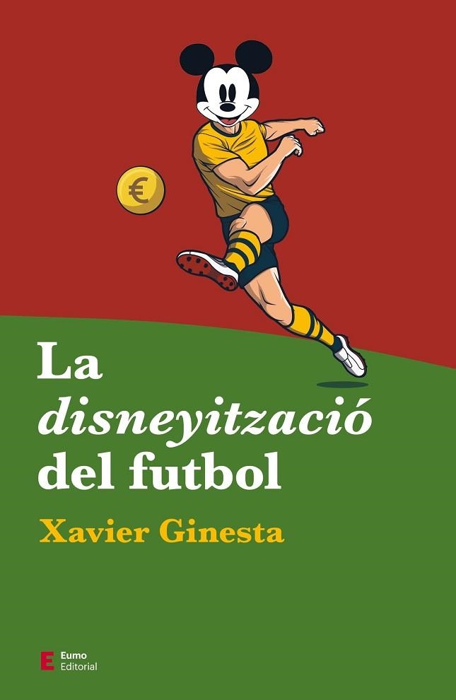 DISNEYITZACIÓ DEL FUTBOL, LA | 9788497667487 | GINESTA, XAVIER | Llibreria L'Altell - Llibreria Online de Banyoles | Comprar llibres en català i castellà online - Llibreria de Girona