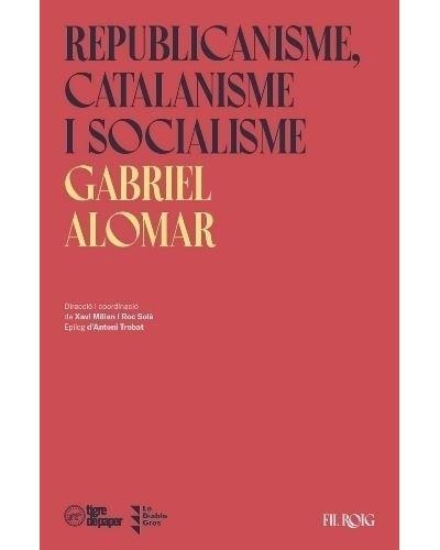 REPUBLICANISME, CATALANISME I SOCIALISME | 9788418705168 | ALOMAR, GABRIEL | Llibreria Online de Banyoles | Comprar llibres en català i castellà online