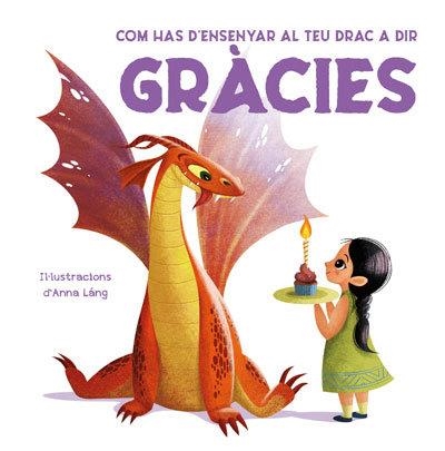 COM HAS D'ENSENYAR AL TEU DRAC A DIR GRÀCIES | 9788468272276 | LÁNG, ANNA | Llibreria Online de Banyoles | Comprar llibres en català i castellà online