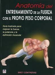 ANATOMÍA DEL ENTRENAMIENTO DE LA FUERZA CON EL PROPIO PESO CORPORAL | 9788479029685 | BRET CONTRERAS | Llibreria Online de Banyoles | Comprar llibres en català i castellà online