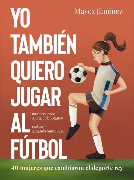 YO TAMBIÉN QUIERO JUGAR AL FÚTBOL | 9788418820274 | JIMÉNEZ, MAYCA/CABOBLANCO, ALICIA | Llibreria Online de Banyoles | Comprar llibres en català i castellà online