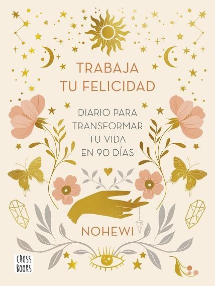 TRABAJA TU FELICIDAD. DIARIO  PARA TRANSFORMAR TU VIDA EN 90 DÍAS | 9788408251873 | NOHEWI | Llibreria Online de Banyoles | Comprar llibres en català i castellà online