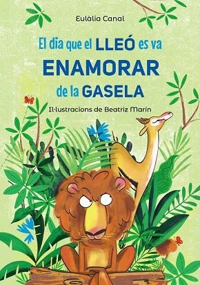 EL DIA QUE EL LLEÓ ES VA ENAMORAR DE LA GASELA | 9788448955823 | CANAL, EULÀLIA | Llibreria Online de Banyoles | Comprar llibres en català i castellà online