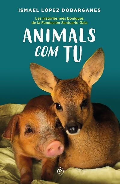 ANIMALS COM TU | 9788418538872 | LÓPEZ DOBARGANES, ISMAEL | Llibreria Online de Banyoles | Comprar llibres en català i castellà online