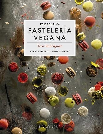 ESCUELA DE PASTELERÍA VEGANA | 9788418473951 | RODRÍGUEZ SEGURA, TONI | Llibreria Online de Banyoles | Comprar llibres en català i castellà online