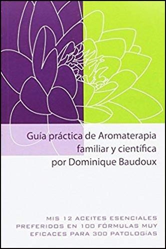 GUÍA PRÁCTICA DE AROMATERAPIA FAMILIAR Y CIENTÍFICA | 9782875520647 | BAUDOUX, DOMINIQUE | Llibreria Online de Banyoles | Comprar llibres en català i castellà online