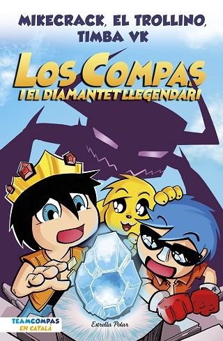 LOS COMPAS 1. LOS COMPAS I EL DIAMANTET LLEGENDARI | 9788413892993 | MIKECRACK, EL TROLLINO Y TIMBA VK | Llibreria Online de Banyoles | Comprar llibres en català i castellà online