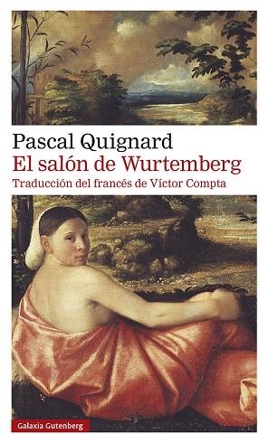 EL SALÓN DE WURTEMBERG | 9788418526350 | QUIGNARD, PASCAL | Llibreria Online de Banyoles | Comprar llibres en català i castellà online