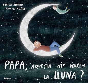 PAPA, AQUESTA NIT VEUREM LA LLUNA? | 9788424673451 | ANORO, HECTOR | Llibreria Online de Banyoles | Comprar llibres en català i castellà online