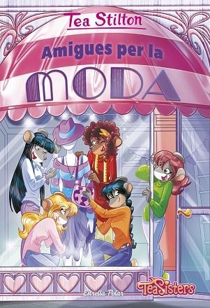 AMIGUES PER LA MODA | 9788413893525 | STILTON, TEA | Llibreria Online de Banyoles | Comprar llibres en català i castellà online