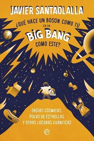 ¿QUÉ HACE UN BOSÓN COMO TÚ EN UN BIG BANG COMO ESTE? | 9788413843902 | SANTAOLALLA, JAVIER | Llibreria Online de Banyoles | Comprar llibres en català i castellà online