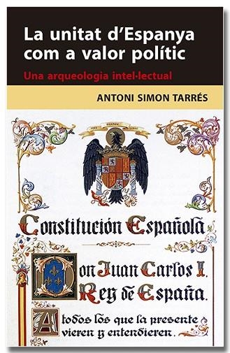 UNITAT D'ESPANYA COM A VALOR POLÍTIC. UNA ARQUEOLOGIA INTEL·LECTUAL, LA | 9788418618314 | SIMON TARRÉS, ANTONI | Llibreria Online de Banyoles | Comprar llibres en català i castellà online