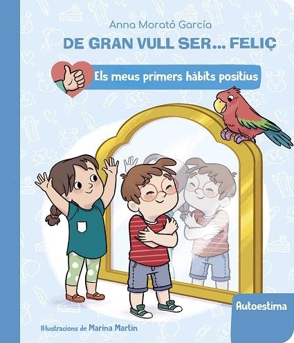 DE GRAN VULL SER... FELIÇ: AUTOESTIMA (ELS MEUS PRIMERS HÀBITS POSITIUS) | 9788448862428 | MORATÓ GARCÍA, ANNA | Llibreria Online de Banyoles | Comprar llibres en català i castellà online