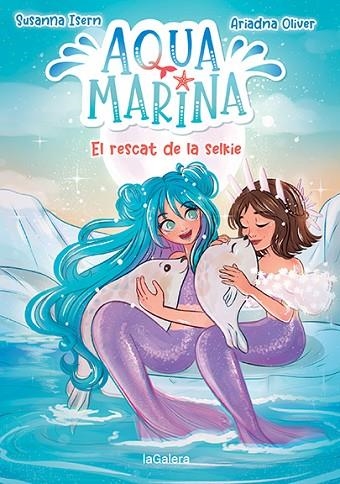 AQUA MARINA 5. EL RESCAT DE LA SELKIE | 9788424671914 | ISERN, SUSANNA | Llibreria Online de Banyoles | Comprar llibres en català i castellà online