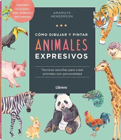 CÓMO DIBUJAR Y PINTAR ANIMALES EXPRESIVOS | 9789463598842 | HENDERSON, AMARILY | Llibreria Online de Banyoles | Comprar llibres en català i castellà online