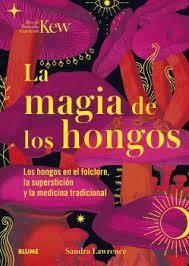 MAGIA DE LOS HONGOS, LA | 9788419094834 | LAWRENCE, SANDRA/ROYAL BOTANIC GARDENS | Llibreria Online de Banyoles | Comprar llibres en català i castellà online