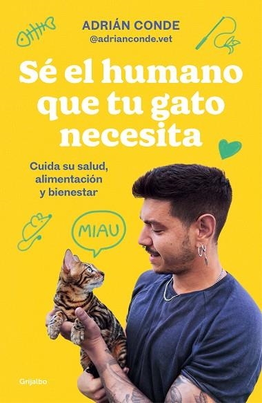 SÉ EL HUMANO QUE TU GATO NECESITA. CUIDA SU SALUD, ALIMENTACIÓN Y BIENESTAR | 9788425363009 | CONDE MONTOYA (@ADRIANCONDE.VET), ADRIÁN | Llibreria Online de Banyoles | Comprar llibres en català i castellà online