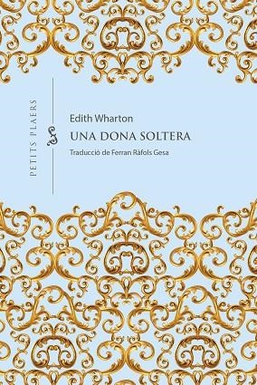 UNA DONA SOLTERA | 9788418908965 | WHARTON, EDITH | Llibreria Online de Banyoles | Comprar llibres en català i castellà online