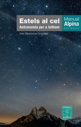 ESTELS AL CEL. ASTRONOMIA PER A TOTHOM -ALPINA | 9788480909532 | DIBARBOURE, INES | Llibreria L'Altell - Llibreria Online de Banyoles | Comprar llibres en català i castellà online - Llibreria de Girona