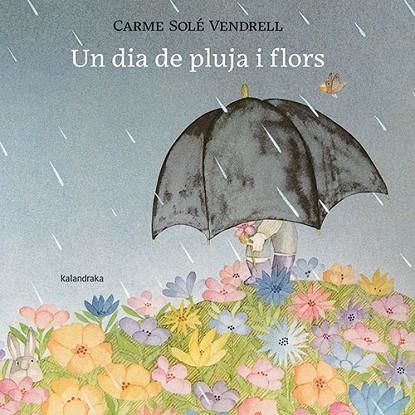 UN DIA DE PLUJA I FLORS | 9788418558658 | SOLÉ VENDRELL, CARME | Llibreria L'Altell - Llibreria Online de Banyoles | Comprar llibres en català i castellà online - Llibreria de Girona