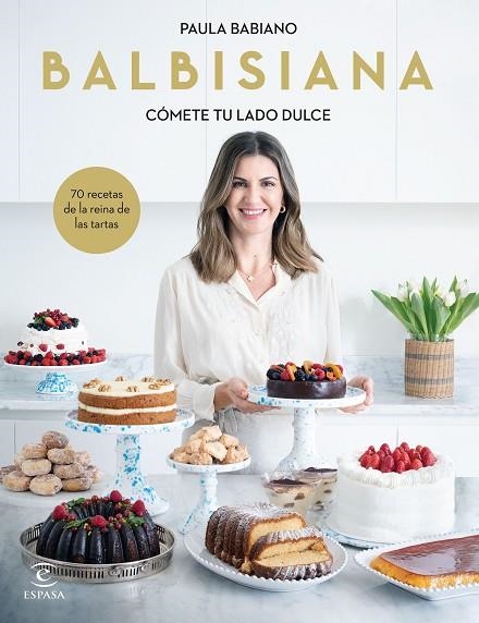 BALBISIANA. CÓMETE TU LADO DULCE. 70 RECETAS DE LA REINA DE LAS TARTAS | 9788467069051 | BABIANO, PAULA | Llibreria Online de Banyoles | Comprar llibres en català i castellà online