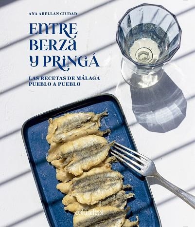 ENTRE BERZA Y PRINGÁ. LAS RECETAS DE MÁLAGA PUEBLO A PUEBLO | 9788419483218 | ABELLÁN CIUDAD, ANA | Llibreria Online de Banyoles | Comprar llibres en català i castellà online