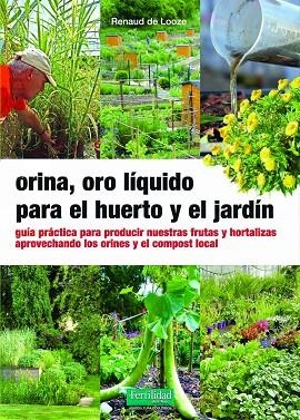 ORINA, ORO LÍQUIDO PARA EL HUERTO Y EL JARDÍN | 9788412587517 | DE LOOZE, RENAUD | Llibreria L'Altell - Llibreria Online de Banyoles | Comprar llibres en català i castellà online - Llibreria de Girona