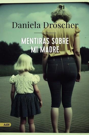 MENTIRAS SOBRE MI MADRE (ADN) | 9788411482233 | DRÖSCHER, DANIELA | Llibreria Online de Banyoles | Comprar llibres en català i castellà online