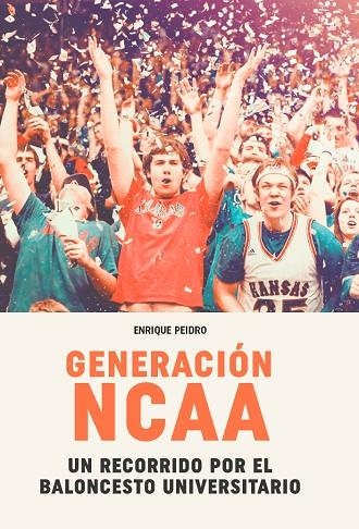 GENERACIÓN NCAA. UN RECORRIDO POR EL BALONCESTO UNIVERSITARIO | 9788415448686 | PEIDRO ZARAGOZA, ENRIQUE | Llibreria Online de Banyoles | Comprar llibres en català i castellà online