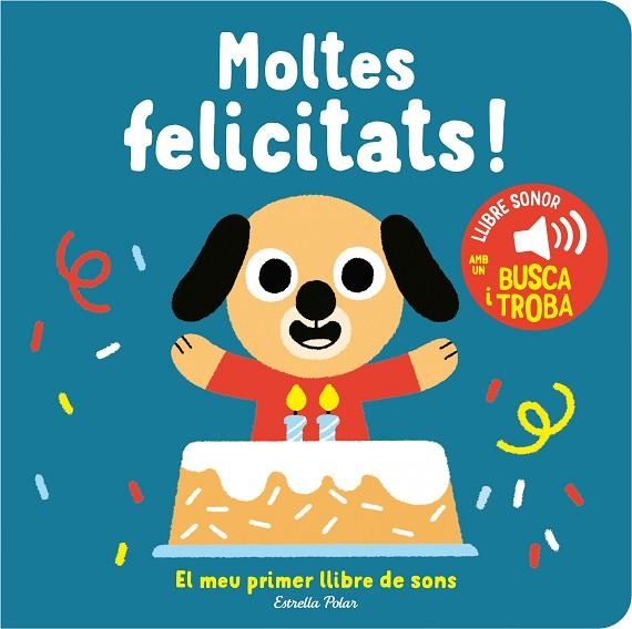 MOLTES FELICITATS! EL MEU PRIMER LLIBRE DE SONS | 9788413893952 | BILLET, MARION | Llibreria L'Altell - Llibreria Online de Banyoles | Comprar llibres en català i castellà online - Llibreria de Girona