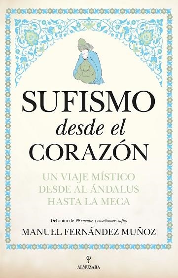 SUFISMO DESDE EL CORAZÓN. UN VIAJE MÍSTICO DESDE AL ÁNDALUS HASTA LA MECA | 9788411313766 | Llibreria Online de Banyoles | Comprar llibres en català i castellà online