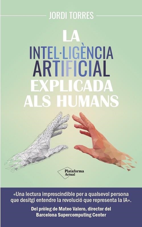 INTEL·LIGÈNCIA ARTIFICIAL EXPLICADA ALS HUMANS, LA | 9788419655585 | TORRES, JORDI | Llibreria Online de Banyoles | Comprar llibres en català i castellà online