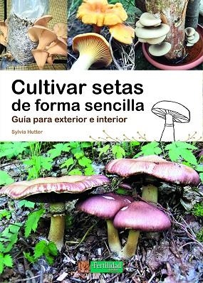 CULTIVAR SETAS DE FORMA SENCILLA | 9788412587524 | HUTTER, SYLVIA | Llibreria Online de Banyoles | Comprar llibres en català i castellà online