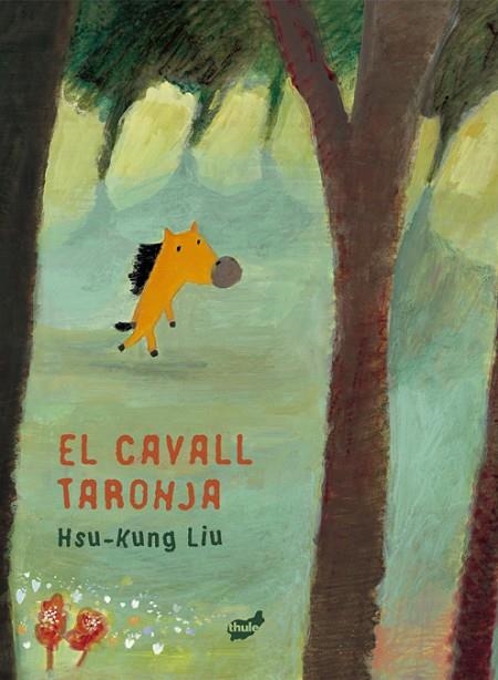 EL CAVALL TARONJA | 9788418702679 | HSU-KUNG, LIU | Llibreria L'Altell - Llibreria Online de Banyoles | Comprar llibres en català i castellà online - Llibreria de Girona